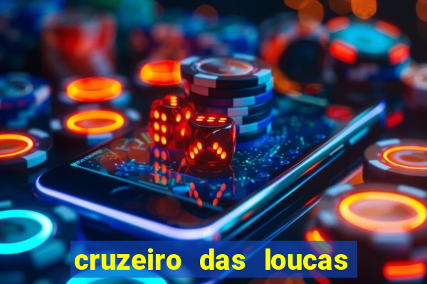 cruzeiro das loucas onde assistir